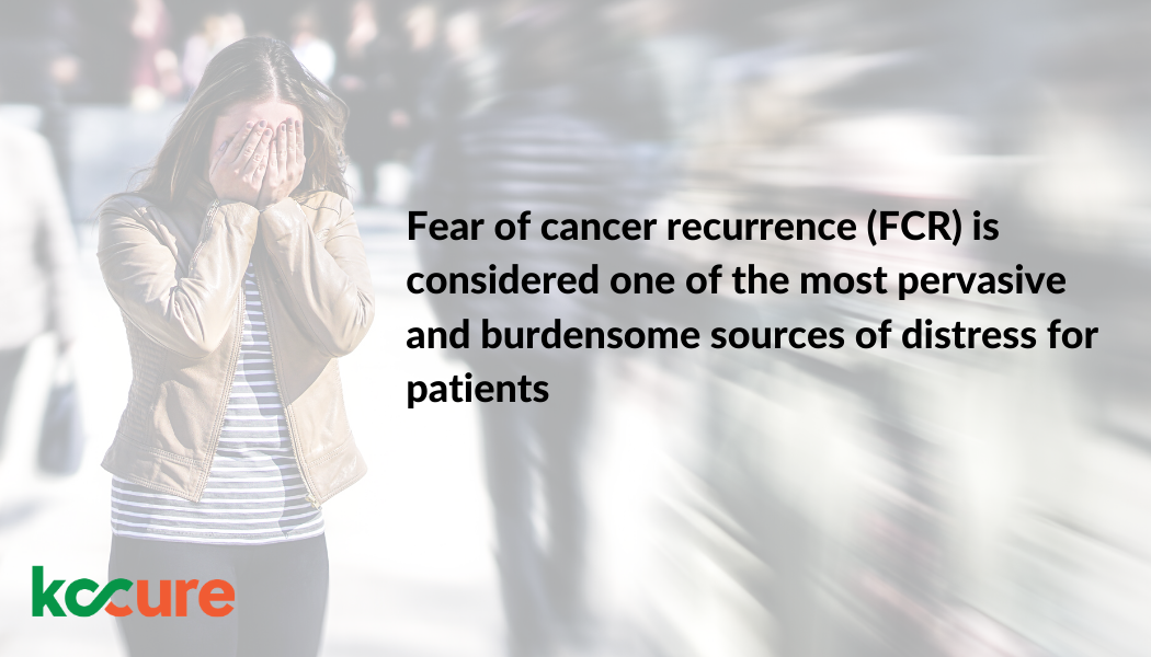 Fear of Cancer Recurrence – and why it matters so much