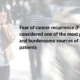 Fear of Cancer Recurrence – and why it matters so much